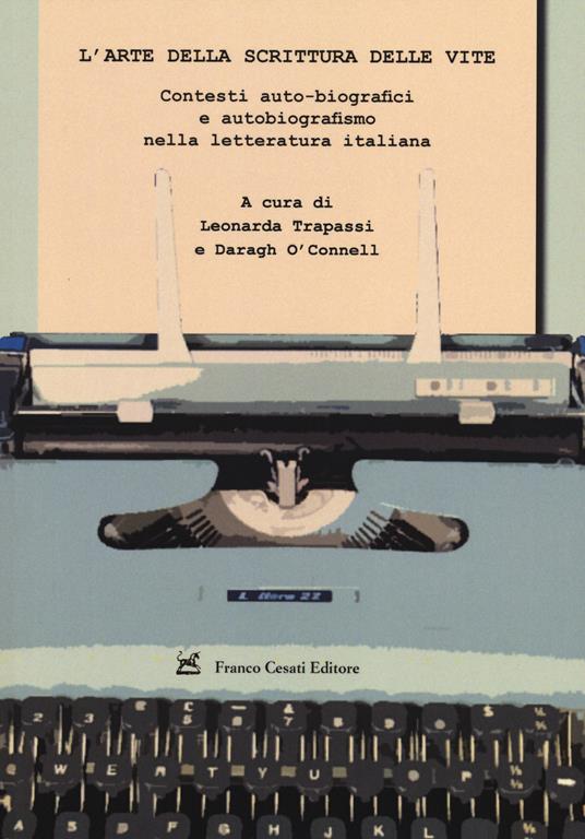 L' arte della scrittura delle vite. Contesti auto-biografici e autobiografismo nella letteratura italiana - copertina