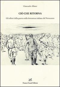 Ciò che ritorna. Gli effetti della guerra nella letteratura italiana del Novecento - Giancarlo Alfano - copertina