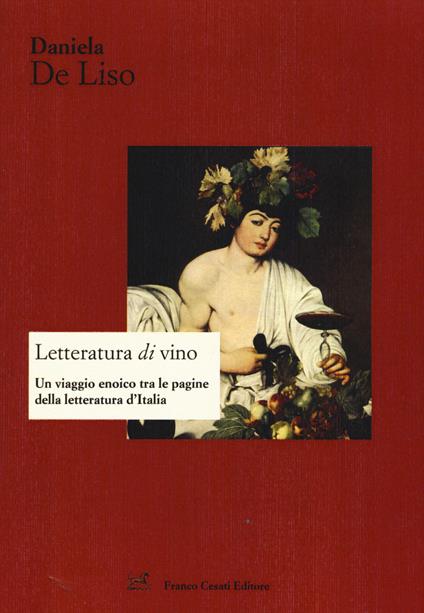 Letteratura di vino. Un viaggio enoico tra le pagine della letteratura d'Italia - Daniela De Liso - copertina