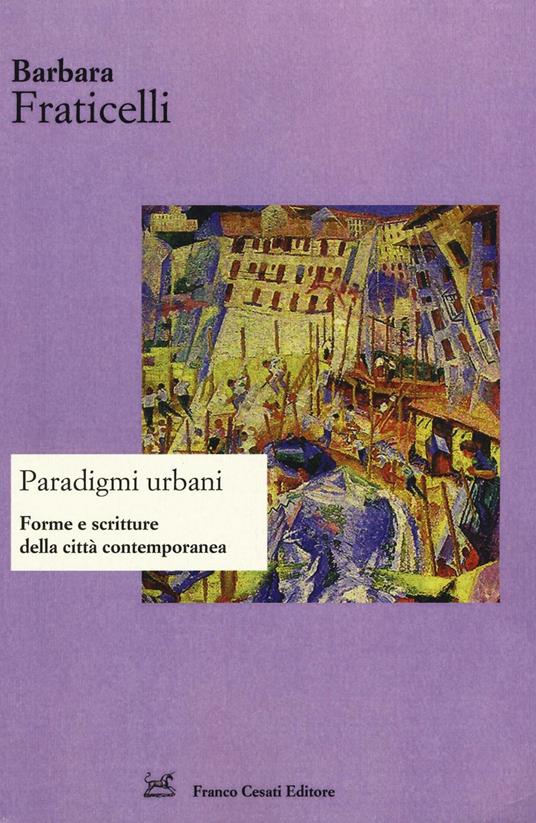 Paradigmi urbani. Forme e scritture della città contemporanea. Ediz. italiana e spagnola - Barbara Fraticelli - copertina