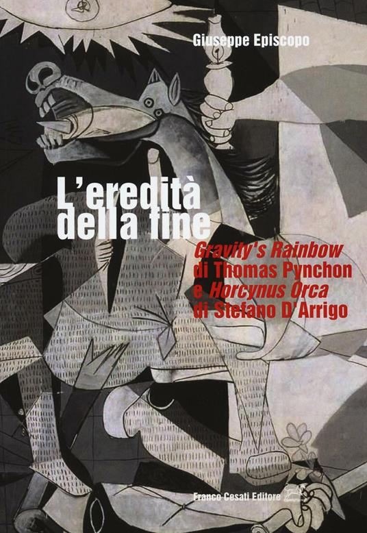 L'eredità della fine. «Gravity's rainbow» di Thomas Pynchon e «Horcynus Orca» di Stefano d'Arrigo - Giuseppe Episcopo - copertina