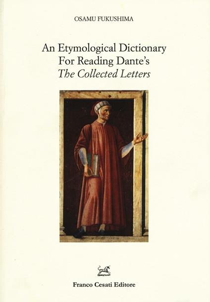 An etymological dictionary for reading Dante's «The collected letters» - Osamu Fukushima - copertina