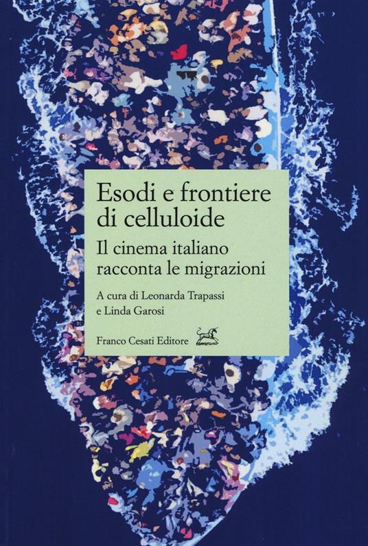 Esodi e frontiere di celluloide. Il cinema italiano racconta le migrazioni - copertina