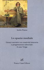 Lo spazio mediale. Generi narrativi tra creatività letteraria e progettazione editoriale: il caso Verga