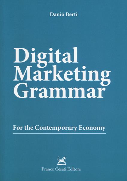 Digital marketing grammar. For the contemporary economy - Danio Berti - copertina