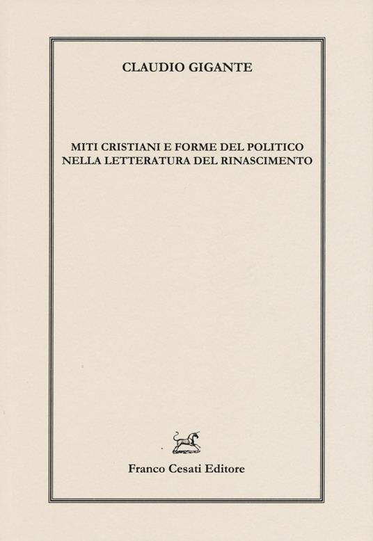 Miti cristiani e forme del politico nella letteratura del Rinascimento - Claudio Gigante - copertina