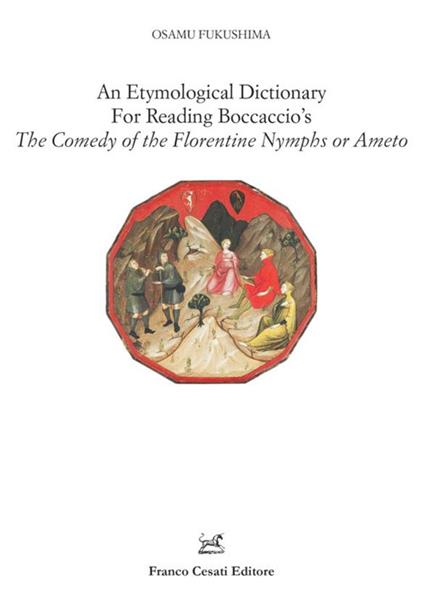 An etymological dictionary for reading Boccaccio's «The comedy of the Florentine nymphs or Ameto» - Osamu Fukushima - copertina