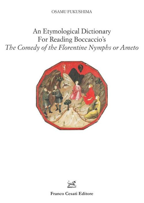 An etymological dictionary for reading Boccaccio's «The comedy of the Florentine nymphs or Ameto» - Osamu Fukushima - copertina