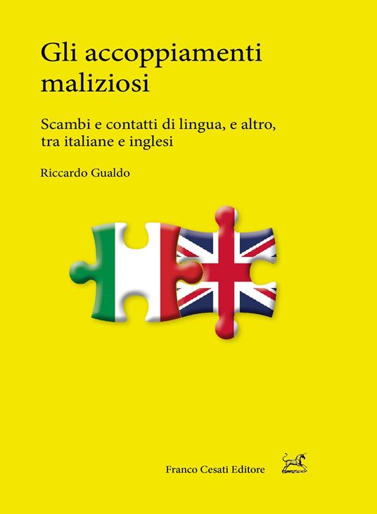 Gli accoppiamenti maliziosi. Scambi e contatti di lingua, e altro, tra italiane e inglesi - Riccardo Gualdo - copertina