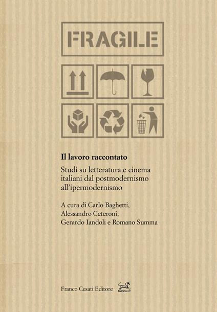 Il lavoro raccontato. Studi su letteratura e cinema italiani dal postmodernismo all'ipermodernismo - copertina