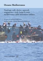 Oceano Mediterraneo. Naufragi, esili, derive, approdi, migrazione e isole lungo le rotte mediterranee della letteratura italiana