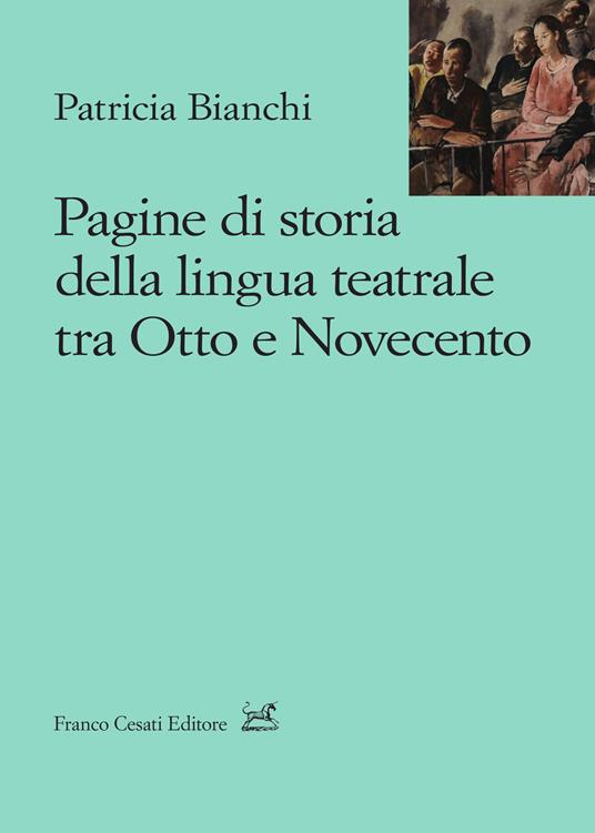 Pagine di storia della lingua teatrale tra Otto e Novecento - Patricia Bianchi - copertina