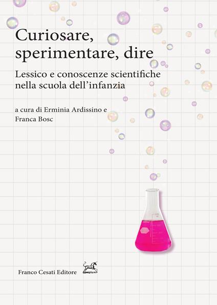 Curiosare, sperimentare, dire. Lessico e conoscenze scientifiche nella scuola dell'infanzia - copertina