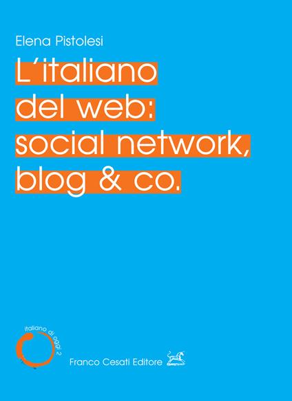 L' italiano del web: social network, blog & co. - Elena Pistolesi - copertina