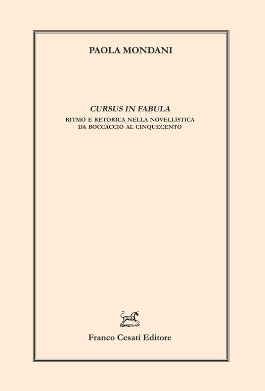 Cursus in fabula. Ritmo e retorica nella novellistica da Boccaccio al Cinquecento - Paola Mondani - copertina