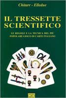 Il tressette scientifico. Le regole e la tecnica del più popolare gioco di carte italiano