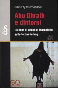 Abu Ghraib e dintorni. Un anno di denunce inascoltate sulle torture in Iraq - copertina