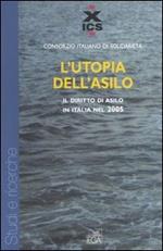 L' utopia dell'asilo. Il diritto di asilo in Italia nel 2005