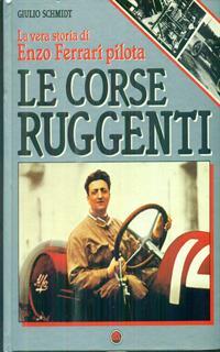 Le corse ruggenti. La vera storia di Enzo Ferrari pilota