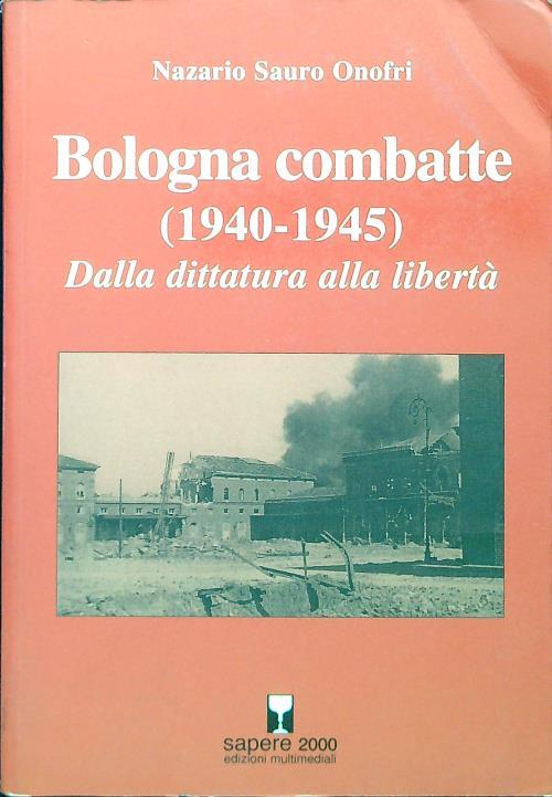 Bologna combatte (1940-1945). Dalla dittatura alla libertà