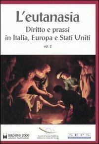 L' eutanasia. Vol. 2: Diritto e prassi in Italia, Europa e Stati Uniti. - copertina