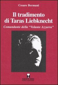 Il tradimento di Taras Liebknecht. Comandante della «Volante Azzurra» - Cesare Bermani - copertina