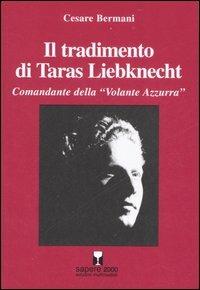 Il tradimento di Taras Liebknecht. Comandante della «Volante Azzurra» - Cesare Bermani - copertina