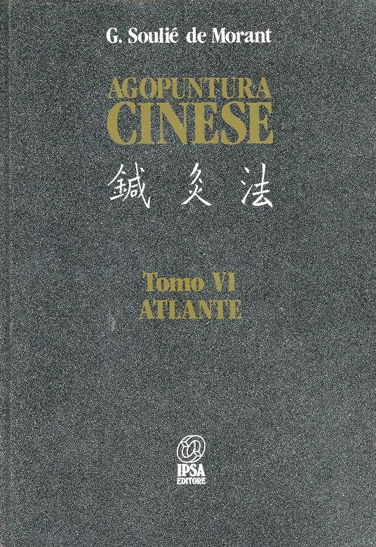 Agopuntura cinese. Vol. 6: Atlante. - George Soulié de Morant - copertina