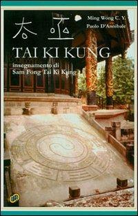 Tai Ki Kung. Insegnamento di Sam Fong Tai Ki Kung - C. Y. Ming Wong,Paolo D'Annibale - copertina