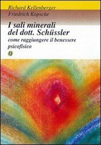 I sali minerali del dott. Schüssler. Come raggiungere il benessere psicofisico - Richard Kellenberger,Friedrich Kopsche - copertina
