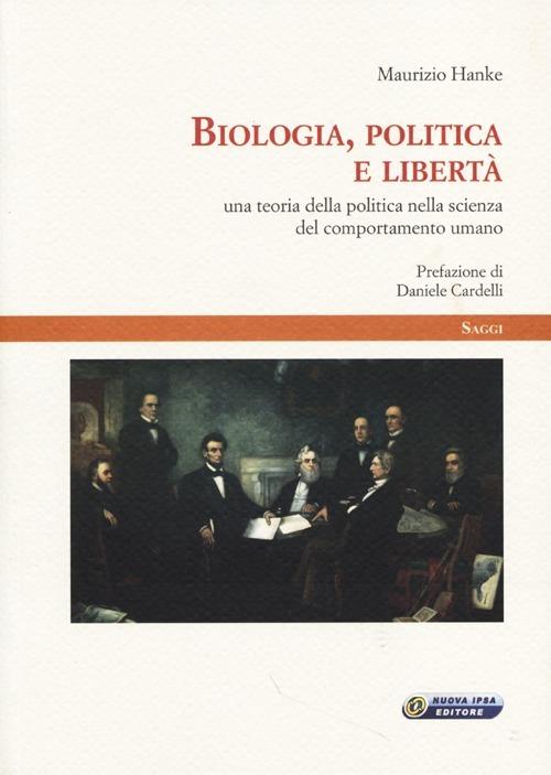 Biologia, politica e libertà. Una teoria della politica nella scienza del comportamento umano - Maurizio Hanke - copertina