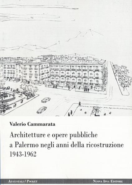 Architetture e opere pubbliche a Palermo negli anni della ricostruzione 1943-1962 - Valerio Cammarata - copertina