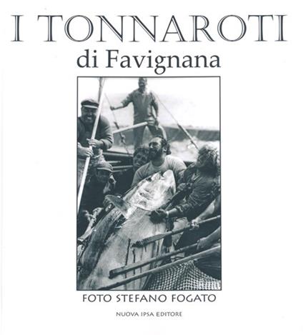 I tonnaroti di Favignana. Ediz. illustrata - Stefano Fogato - copertina