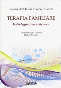 Terapia familiare. Un'integrazione sistemica - Dorothy Stroh Becvar,Raphael J. Becvar - copertina