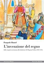 L' invenzione del regno. Dalla conquista normanna alla fondazione del Regnum Siciliae (1061-1154)