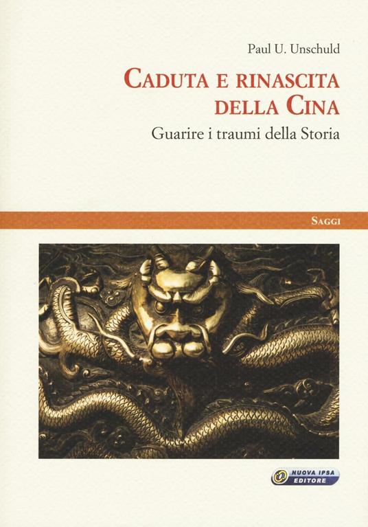 Caduta e rinascita della Cina. Guarire i traumi della storia - Paul U. Unschuld - copertina