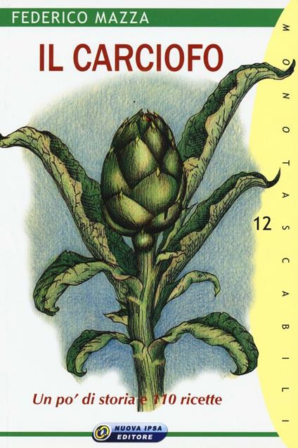 Il carciofo. Un po' di storia e 110 ricette - Federico Mazza - copertina