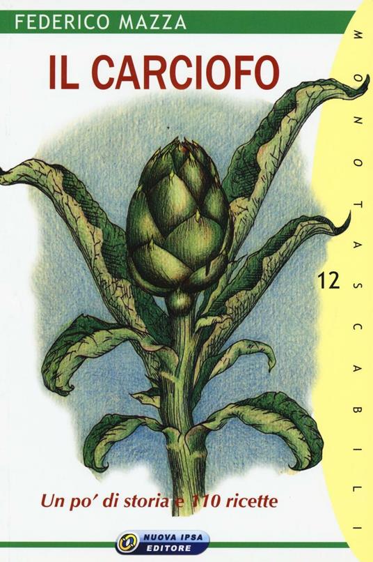 Il carciofo. Un po' di storia e 110 ricette - Federico Mazza - copertina