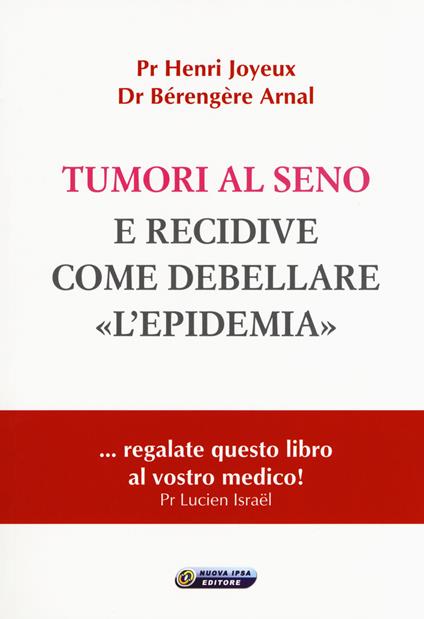 Tumori al seno e recidive. Come debellare «l'epidemia» - Henry Joyeux,Bérengère Arnal - copertina