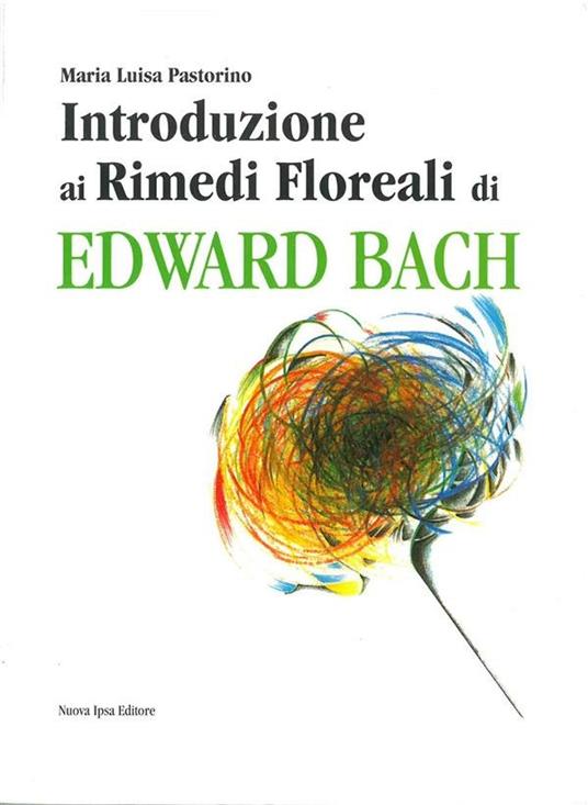 Introduzione ai rimedi floreali di Edward Bach - Maria Luisa Pastorino,L. Forti,P. Scrima - ebook