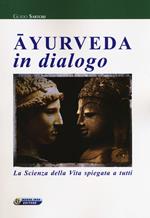 Ayurveda in dialogo. La scienza della vita spiegata a tutti