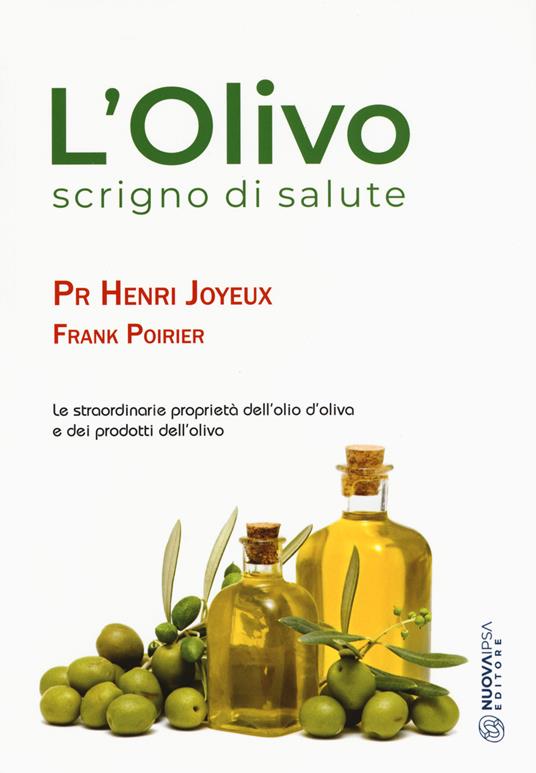 L'olivo scrigno di salute. Le straordinarie proprietà dell'olio d'oliva e dei prodotti dell'olio - Henry Joyeux,Frank Poirier - copertina