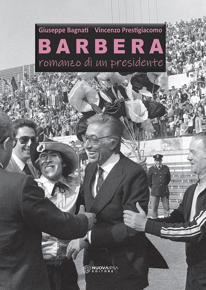 Barbera. Romanzo di un presidente - Giuseppe Bagnati,Vincenzo Prestigiacomo - copertina