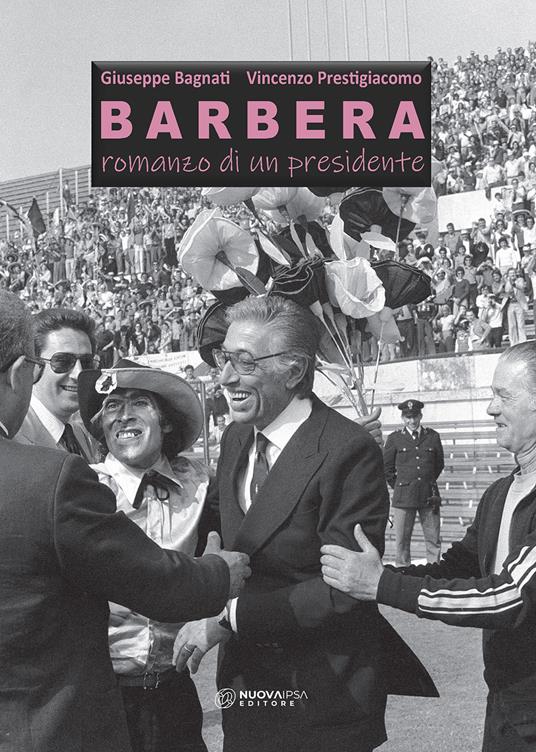 Barbera. Romanzo di un presidente - Giuseppe Bagnati,Vincenzo Prestigiacomo - copertina