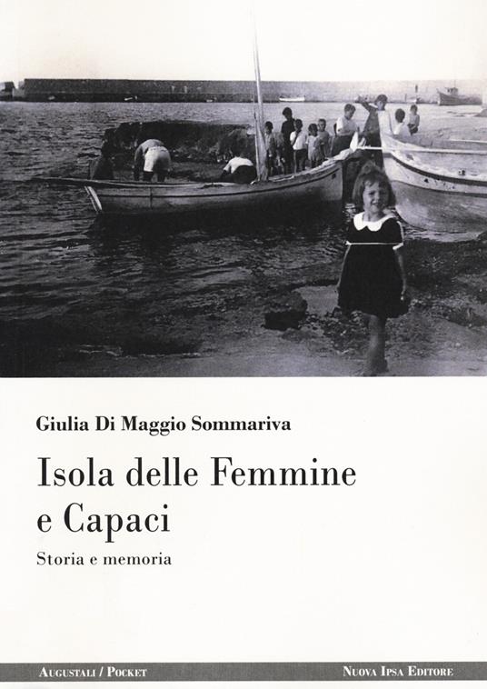Isola delle Femmine e Capaci. Storia e memoria - Giulia Di Maggio Sommariva - copertina