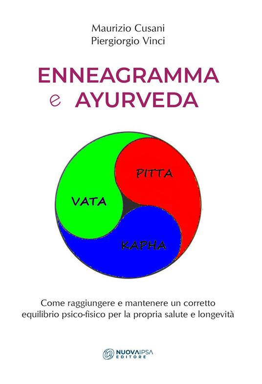 Enneagramma e ayurveda. Come raggiungere e mantenere un corretto equilibrio psico-fisico per la propria salute e longevità - Maurizio Cusani,Piergiorgio Vinci - copertina