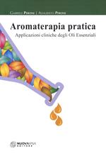 Aromaterapia pratica. Applicazioni cliniche degli oli essenziali