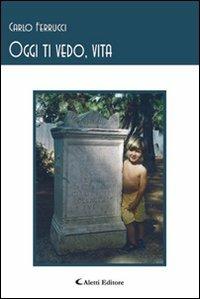 Oggi ti vedo, vita - Carlo Ferrucci - copertina