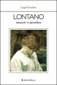 Lontano. Racconti in penombra - Luigi Crescibene - copertina