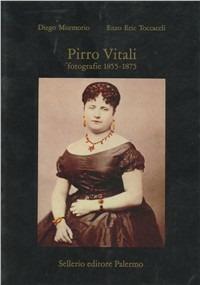 Pirro Vitali. Fotografie (1855-1875) - Diego Mormorio,Enzo Eric Toccaceli - copertina